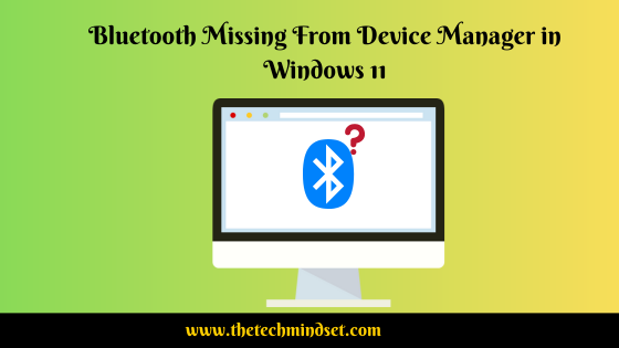 How-Fix-Bluetooth-Missing-From-Device-Manager-Windows-11